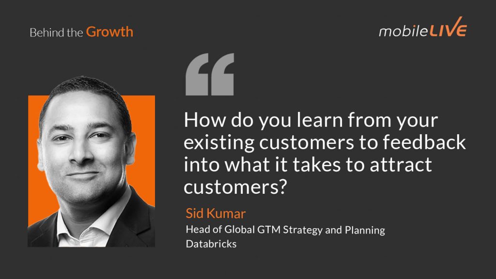 How do you learn from your existing customers to feedback into what it takes to attract customers?